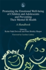 Promoting the Emotional Well Being of Children and Adolescents and Preventing Their Mental Ill Health : A Handbook - Book
