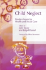 Child Neglect : Practice Issues for Health and Social Care - Book