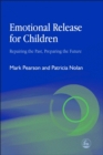 Emotional Release for Children : Repairing the Past, Preparing the Future - Book