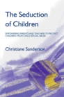 The Seduction of Children : Empowering Parents and Teachers to Protect Children from Child Sexual Abuse - Book
