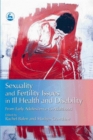 Sexuality and Fertility Issues in Ill Health and Disability : From Early Adolescence to Adulthood - Book