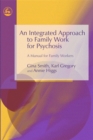 An Integrated Approach to Family Work for Psychosis : A Manual for Family Workers - Book