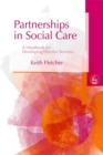 Partnerships in Social Care : A Handbook for Developing Effective Services - Book