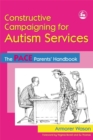 Constructive Campaigning for Autism Services : The Pace Parents' Handbook - Book