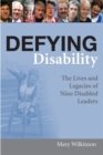 Defying Disability : The Lives and Legacies of Nine Disabled Leaders - Book