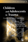 Children and Adolescents in Trauma : Creative Therapeutic Approaches - Book