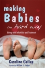 Making Babies the Hard Way : Living with Infertility and Treatment - Book