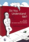 Do You Understand Me? : My Life, My Thoughts, My Autism Spectrum Disorder - Book