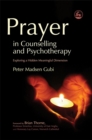 Prayer in Counselling and Psychotherapy : Exploring a Hidden Meaningful Dimension - Book