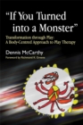 If You Turned into a Monster : Transformation Through Play: a Body-Centred Approach to Play Therapy - Book