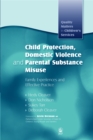 Child Protection, Domestic Violence and Parental Substance Misuse : Family Experiences and Effective Practice - Book