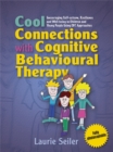Cool Connections with Cognitive Behavioural Therapy : Encouraging Self-Esteem, Resilience and Well-Being in Children and Young People Using CBT Approaches - Book