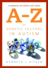 An A-Z of Genetic Factors in Autism : A Handbook for Parents and Carers - Book