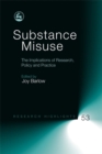 Substance Misuse : The Implications of Research, Policy and Practice - Book