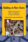 Building on Bion: Roots : Origins and Context of Bion's Contributions to Theory and Practice - Book