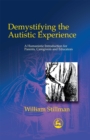 Demystifying the Autistic Experience : A Humanistic Introduction for Parents, Caregivers and Educators - Book