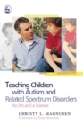 Teaching Children with Autism and Related Spectrum Disorders : An Art and a Science - Book