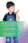 Asperger Syndrome in Young Children : A Developmental Approach for Parents and Professionals - Book