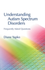 Understanding Autism Spectrum Disorders : Frequently Asked Questions - Book