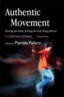 Authentic Movement: Moving the Body, Moving the Self, Being Moved : A Collection of Essays - Volume Two - Book