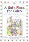 A Safe Place for Caleb : An Interactive Book for Kids, Teens and Adults with Issues of Attachment, Grief, Loss or Early Trauma - Book