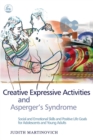 Creative Expressive Activities and Asperger's Syndrome : Social and Emotional Skills and Positive Life Goals for Adolescents and Young Adults - Book