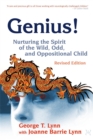Genius! : Nurturing the Spirit of the Wild, Odd, and Oppositional Child – - Book