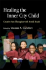 Healing the Inner City Child : Creative Arts Therapies with at-Risk Youth - Book