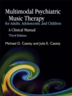 Multimodal Psychiatric Music Therapy for Adults, Adolescents, and Children : A Clinical Manual Third Edition - Book