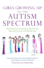 Girls Growing Up on the Autism Spectrum : What Parents and Professionals Should Know About the Pre-Teen and Teenage Years - Book