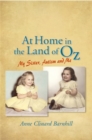 At Home in the Land of Oz : Autism, My Sister, and Me - Book
