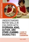 Understanding Motor Skills in Children with Dyspraxia, ADHD, Autism, and Other Learning Disabilities : A Guide to Improving Coordination - Book