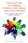Hints and Tips for Helping Children with Autism Spectrum Disorders : Useful Strategies for Home, School, and the Community - Book