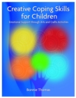 Creative Coping Skills for Children : Emotional Support Through Arts and Crafts Activities - Book