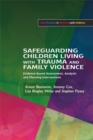 Safeguarding Children Living with Trauma and Family Violence : Evidence-Based Assessment, Analysis and Planning Interventions - Book
