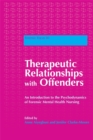 Therapeutic Relationships with Offenders : An Introduction to the Psychodynamics of Forensic Mental Health Nursing - Book