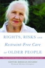 Rights, Risk and Restraint-Free Care of Older People : Person-Centred Approaches in Health and Social Care - Book