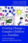 Creating Change for Complex Children and their Families : A Multi-Disciplinary Approach to Multi-Family Work - Book