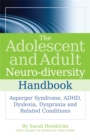 The Adolescent and Adult Neuro-diversity Handbook : Asperger Syndrome, ADHD, Dyslexia, Dyspraxia and Related Conditions - Book