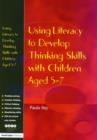 Using Literacy to Develop Thinking Skills with Children Aged 5 -7 - Book