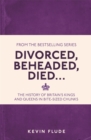 Divorced, Beheaded, Died... : The History of Britain's Kings and Queens in Bite-sized Chunks - eBook