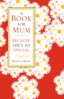 A Book For Mum : Because She's So Special - Book
