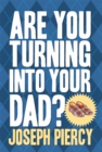 Are You Turning into Your Dad? - Book
