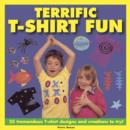 Terrific T-shirt Fun : 25 Tremendous T-shirt Designs and Creations to Try! - Book