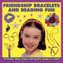Friendship Bracelets and Beading Fun : 25 Knotty, Dotty, Stripey and Sparkly Designs to Make! - Book