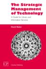 The Strategic Management of Technology : A Guide for Library and Information Services - Book