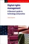 Digital Rights Management : A Librarian's Guide to Technology and Practise - Book