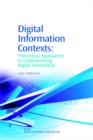 Digital Information Contexts : Theoretical Approaches to Understanding Digital Information - Book