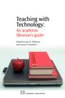 Teaching with Technology : An Academic Librarian's Guide - Book
