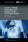 Trends in Mobile Technology and Business in the Asia-Pacific Region - Book